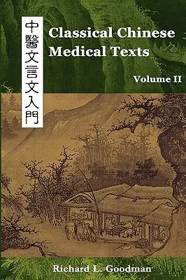 Textes classiques de la médecine chinoise : Apprendre à lire les classiques de la médecine chinoise (Vol. II) - Classical Chinese Medical Texts: Learning to Read the Classics of Chinese Medicine (Vol. II)