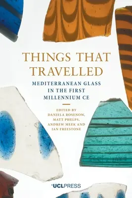 Des objets qui ont voyagé : Le verre méditerranéen au premier millénaire - Things That Travelled: Mediterranean Glass in the First Millennium Ad