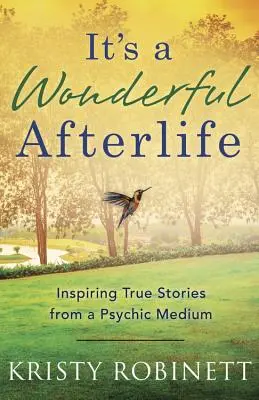 La vie après la mort est merveilleuse : Histoires vraies et inspirantes d'un médium psychique - It's a Wonderful Afterlife: Inspiring True Stories from a Psychic Medium