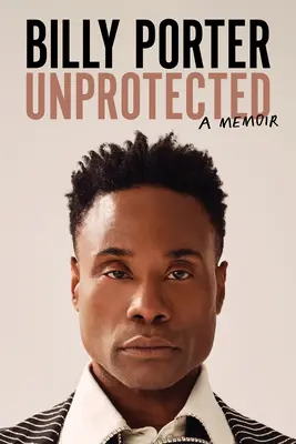 Sans protection : Un mémoire - Unprotected: A Memoir