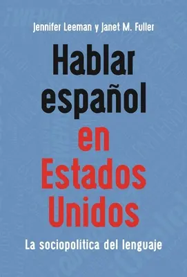 Hablar Espaol En Estados Unidos : La Sociopoltica del Lenguaje - Hablar Espaol En Estados Unidos: La Sociopoltica del Lenguaje