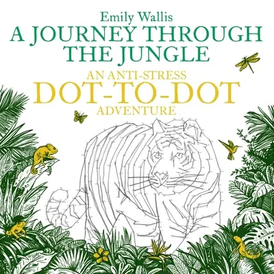 Voyage dans la jungle - Une aventure point à point anti-stress - Journey Through the Jungle - An Anti-Stress Dot-to-Dot Adventure