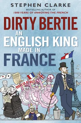 Dirty Bertie : Un roi anglais fait en France - Dirty Bertie: An English King Made in France