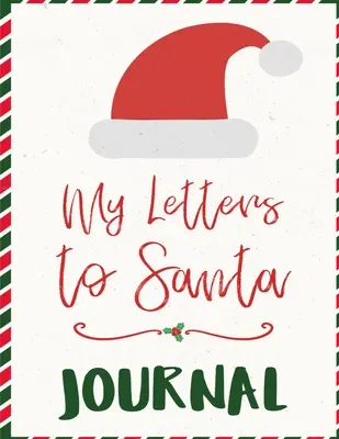 Mon journal de lettres au Père Noël : Cahier de Composition Ho Ho Ho pour écrire des lettres saisonnières avec des souhaits au Père Noël et à Mme Santa Clause - Un Christma - My Letters To Santa Journal: Ho Ho Ho Composition Notebook To Write In Seasonal Letters With Wishes To Santa Claus & Mrs. Santa Clause - A Christma