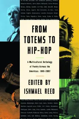 Des totems au hip-hop : une anthologie multiculturelle de la poésie à travers les Amériques 1900-2002 - From Totems to Hip-Hop: A Multicultural Anthology of Poetry Across the Americas 1900-2002