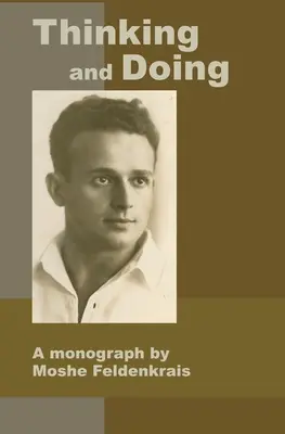 Penser et faire : Une monographie de Moshe Feldenkrais - Thinking and Doing: A Monograph by Moshe Feldenkrais