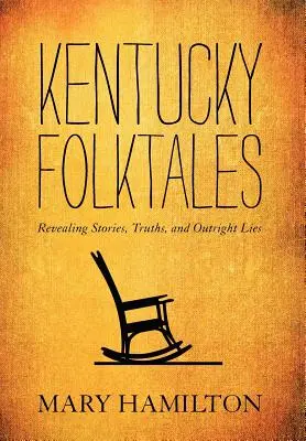 Contes populaires du Kentucky : Histoires, vérités et mensonges révélateurs - Kentucky Folktales: Revealing Stories, Truths, and Outright Lies