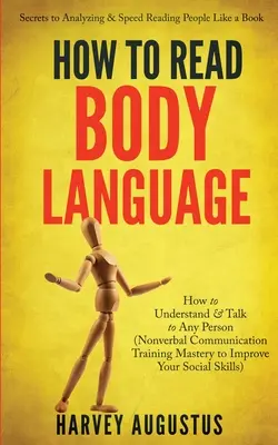 Comment lire le langage corporel : Les secrets de l'analyse et de la lecture rapide des gens comme un livre - Comment comprendre et parler à n'importe quelle personne (Nonverbal Communicat - How to Read Body Language: Secrets to Analyzing & Speed Reading People Like a Book - How to Understand & Talk to Any Person (Nonverbal Communicat