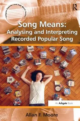 Les moyens de la chanson : Analyser et interpréter la chanson populaire enregistrée - Song Means: Analysing and Interpreting Recorded Popular Song