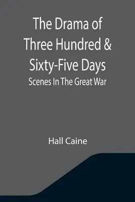 Le drame des trois cent soixante-cinq jours : Scènes de la Grande Guerre - The Drama Of Three Hundred & Sixty-Five Days: Scenes In The Great War
