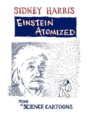 Einstein atomisé : D'autres dessins humoristiques sur la science - Einstein Atomized: More Science Cartoons