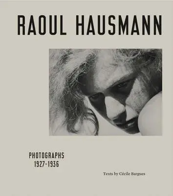 Raoul Hausmann : Photographies 1927-1936 - Raoul Hausmann: Photographs 1927-1936