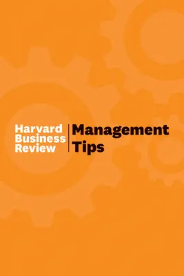 Management Tips : De la Harvard Business Review - Management Tips: From Harvard Business Review