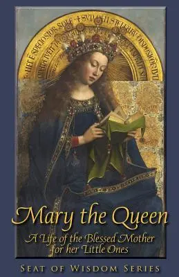 Marie la Reine : Une vie de la Sainte Mère pour ses enfants - Mary the Queen: A Life of the Blessed Mother for Her Little Ones