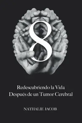 8 : Redescubriendo La Vida Despus de un Tumor Cerebral - 8: Redescubriendo La Vida Despus de un Tumor Cerebral