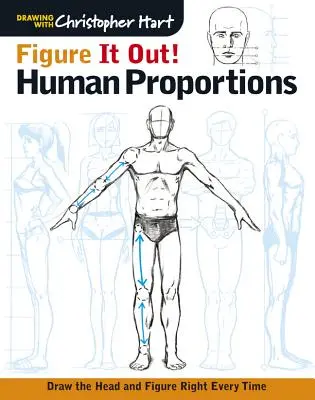 Les Proportions Humaines Proportions humaines : Dessinez la tête et la silhouette correctement à chaque fois - Figure It Out! Human Proportions: Draw the Head and Figure Right Every Time