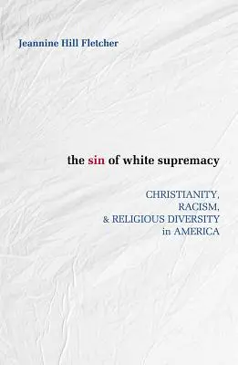 Le péché de la suprématie blanche : Christianisme, racisme et diversité religieuse en Amérique - Sin of White Supremacy: Christianity, Racism, and Religious Diversity in America