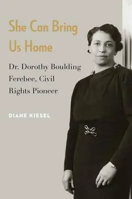 Elle peut nous ramener à la maison : Dorothy Boulding Ferebee, pionnière des droits civiques - She Can Bring Us Home: Dr. Dorothy Boulding Ferebee, Civil Rights Pioneer