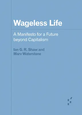 Wageless Life : Un manifeste pour un avenir au-delà du capitalisme - Wageless Life: A Manifesto for a Future Beyond Capitalism