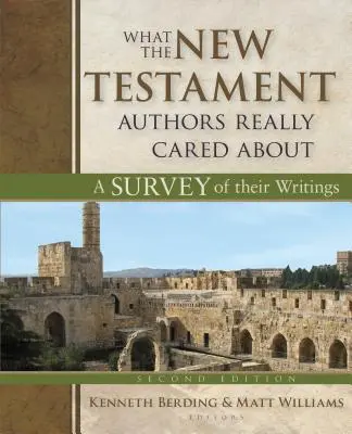 Ce qui préoccupait vraiment les auteurs du Nouveau Testament : Une étude de leurs écrits - What the New Testament Authors Really Cared about: A Survey of Their Writings