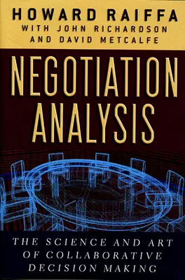 Analyse des négociations : La science et l'art de la prise de décision collaborative - Negotiation Analysis: The Science and Art of Collaborative Decision Making