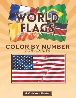 Drapeaux du monde : Colorier par numéro pour les adultes : Ce livre de coloriage amusant et relaxant donne vie aux drapeaux des pays. - World Flags: Color By Number For Adults: Bring The Country Flags To Life With This Fun And Relaxing Coloring Book