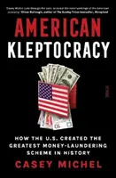 American Kleptocracy - comment les États-Unis ont créé le plus grand système de blanchiment d'argent de l'histoire - American Kleptocracy - how the U.S. created the greatest money-laundering scheme in history