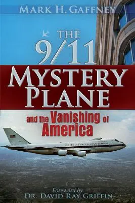L'avion mystère du 11 septembre : Et la disparition de l'Amérique - The 9/11 Mystery Plane: And the Vanishing of America