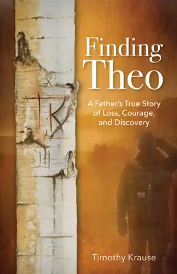 Trouver Théo : L'histoire vraie d'un père, de la perte, du courage et de la découverte - Finding Theo: A Father's True Story of Loss, Courage, and Discovery