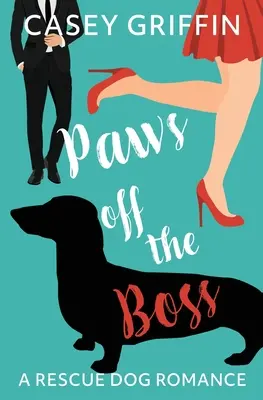 Les pattes du patron : une histoire d'amour pour chien de sauvetage - Paws off the Boss: A Rescue Dog Romance