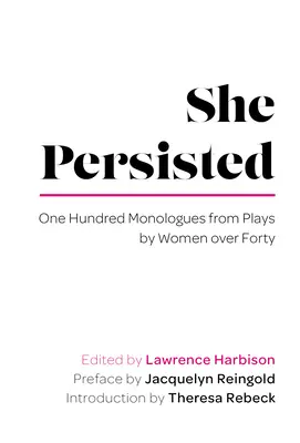 Elle a persisté : Cent monologues tirés de pièces de théâtre écrites par des femmes de plus de quarante ans - She Persisted: One Hundred Monologues from Plays by Women Over Forty