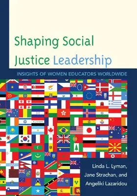 Façonner le leadership en matière de justice sociale : Les points de vue des éducatrices du monde entier - Shaping Social Justice Leadership: Insights of Women Educators Worldwide
