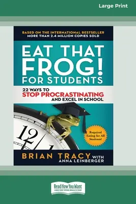 Mange cette grenouille ! pour les étudiants : 22 façons d'arrêter de procrastiner et d'exceller à l'école [Standard Large Print 16 Pt Edition]. - Eat That Frog! for Students: 22 Ways to Stop Procrastinating and Excel in School [Standard Large Print 16 Pt Edition]