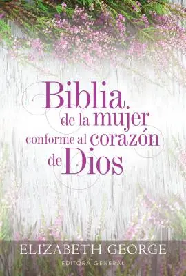 Biblia de la Mujer Conforme Al Corazn de Dios : Tapa Dura - Biblia de la Mujer Conforme Al Corazn de Dios: Tapa Dura