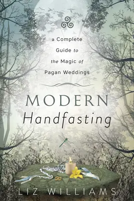 Modern Handfasting : Un guide complet de la magie des mariages païens - Modern Handfasting: A Complete Guide to the Magic of Pagan Weddings