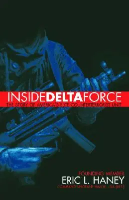 Inside Delta Force : L'histoire de l'unité d'élite antiterroriste américaine - Inside Delta Force: The Story of America's Elite Counterterrorist Unit