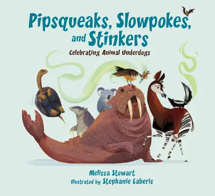 Pipsqueaks, Slowpokes, and Stinkers : Célébration des animaux sous-chiens - Pipsqueaks, Slowpokes, and Stinkers: Celebrating Animal Underdogs