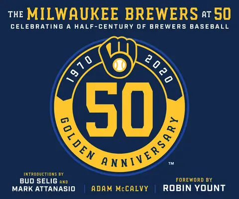 Les Brewers de Milwaukee à 50 ans - The Milwaukee Brewers at 50