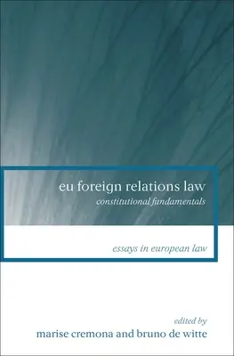 Droit des relations extérieures de l'Union européenne : Fondements constitutionnels - Eu Foreign Relations Law: Constitutional Fundamentals