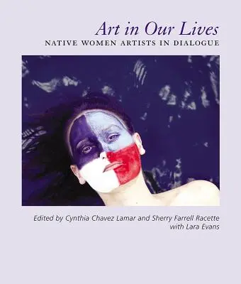 L'art dans nos vies : Les femmes artistes autochtones en dialogue - Art in Our Lives: Native Women Artists in Dialogue