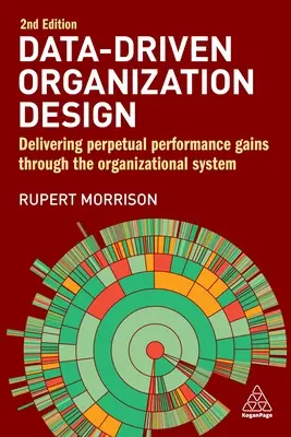 Data-Driven Organization Design : La conception d'une organisation fondée sur les données : obtenir des gains de performance perpétuels par le biais du système organisationnel - Data-Driven Organization Design: Delivering Perpetual Performance Gains Through the Organizational System