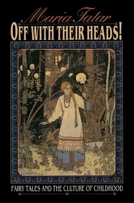 Les contes de fées et la culture de l'enfance Les contes de fées et la culture de l'enfance - Off with Their Heads!: Fairy Tales and the Culture of Childhood