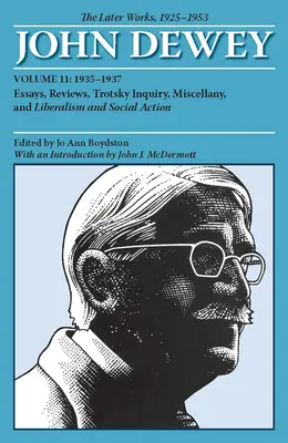 The Later Works of John Dewey, Volume 11, 1925 - 1953, 11 : Essays, Reviews, Trotsky Inquiry, Miscellany, and Liberalism and Social Action (en anglais) - The Later Works of John Dewey, Volume 11, 1925 - 1953, 11: Essays, Reviews, Trotsky Inquiry, Miscellany, and Liberalism and Social Action