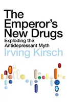 Les nouvelles drogues de l'empereur - Le mythe des antidépresseurs à l'épreuve des faits - Emperor's New Drugs - Exploding the Antidepressant Myth