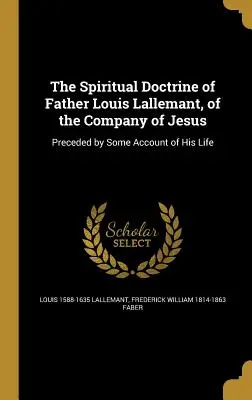 La doctrine spirituelle du Père Louis Lallemant, de la Compagnie de Jésus - The Spiritual Doctrine of Father Louis Lallemant, of the Company of Jesus