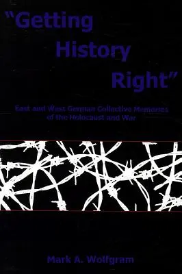 Bien comprendre l'histoire » : Mémoires collectives de l'Holocauste et de la guerre en Allemagne de l'Est et de l'Ouest ». - Getting History Right