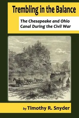 Trembler dans la balance : Le canal de Chesapeake et d'Ohio pendant la guerre civile - Trembling in the Balance: The Chesapeake and Ohio Canal During the Civil War