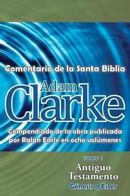 Adam Clarke, Commentaire de la Sainte Bible, Tome 1 - Adam Clarke, Comentario de La Santa Biblia, Tomo 1