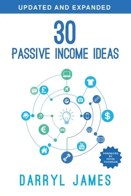 30 idées de revenus passifs : Le guide des revenus passifs le plus fiable pour prendre en charge et construire votre portefeuille de revenus résiduels. - 30 Passive Income Ideas: The most trusted passive income guide to taking charge & building your residual income portfolio