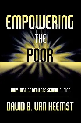 Donner aux pauvres les moyens d'agir : pourquoi la justice exige le choix de l'école - Empowering the Poor: Why Justice Requires School Choice